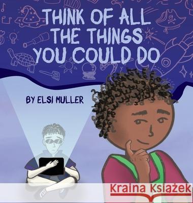 Think of All the Things You Could Do Elsi Muller 9781919286716 Elsi Muller