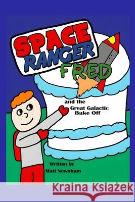 Space Ranger Fred and the Great Galactic Bake Off Matt Newnham Richie Williams 9781919287003 Matt Newnham