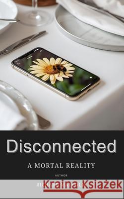 Disconnected: A Mortal Reality Richard Malcolm 9781919287317 Phoenix City Books