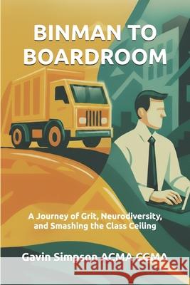 Binman To Boardroom: A Journey of Grit, Neurodiversity, and Smashing the Class Ceiling Jane Cooper Gavin Simpso 9781919302003 Discipsum Publishing