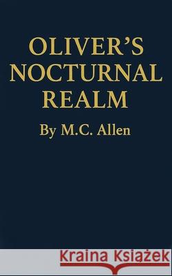 Oliver's Nocturnal Realm M. C. Allen 9781919304106 M.C. Allen Books