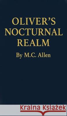 Oliver's Nocturnal Realm M. C. Allen 9781919304120 M.C. Allen Books