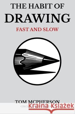The Habit of Drawing: Fast and Slow Tom McPherson 9781919305219 Circle Line Press