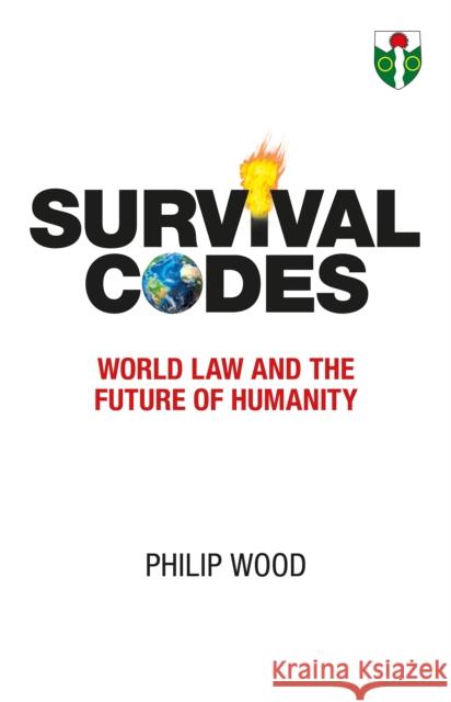 Survival Codes: World Law and The Future of Humanity Philip Wood 9781919318837