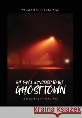 The Day I Wandered to the Ghost Town William C. O'Sullivan 9781919322414 William O'Sullivan