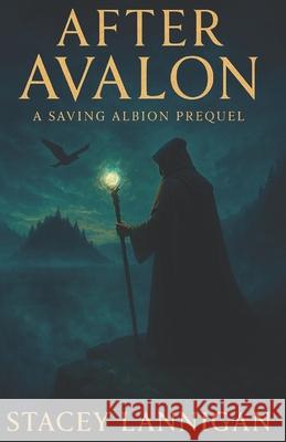 After Avalon: The Legend Before the Legacy Kirsten Rees George Naylor Stacey Lannigan 9781919325712