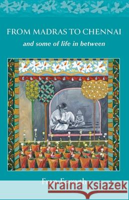From Madras to Chennai: and some of life in between Fran Forsyth 9781919327105 2qt Limited (Publishing)