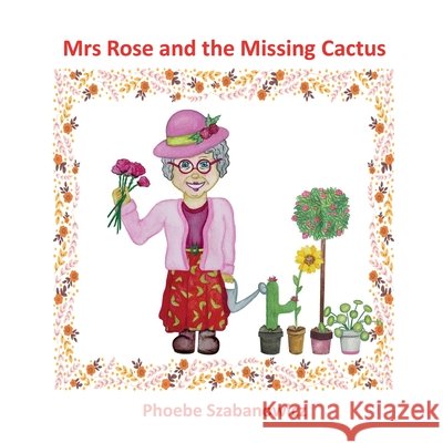 Mrs Rose and the Missing Cactus Phoebe Szabanowicz 9781919329017