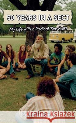50 Years in a Sect: My Life with a 'Sex Cult'! Peter Kingston 9781919338842 Peter Kingston