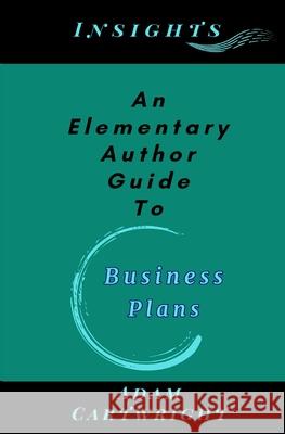 An Elementary Author Guide To: Business Plans Adam Cartwright 9781919358253 Adam Cartwright