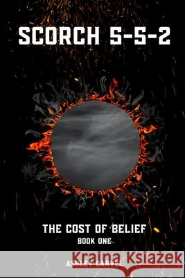 Scorch 5-5-2: The Cost of Belief Ashley Carvel 9781919366203 Ashleycarvelnovels