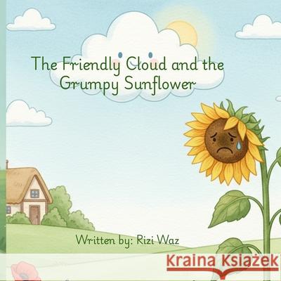The Friendly Cloud and the Grumpy Sunflower Rizi Waz 9781919391700 Rizi Waz