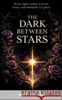The Dark Between Stars Kay Blake 9781919428628