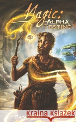 Magic: Alpha Testing Danny Williams Tony White Warren D. Lee 9781919441825
