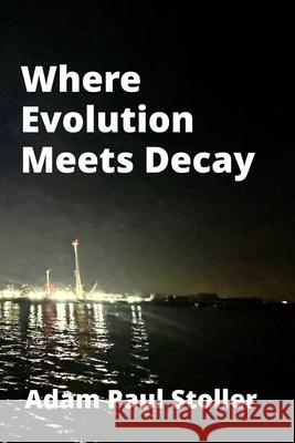 Where Evolution Meets Decay Adam Paul Stoller 9781919445434 Maeth Publishing
