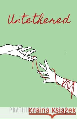 Untethered: Poems on the Life Cycle of Unrequited Love Prathiksha Selvaraj 9781919482866