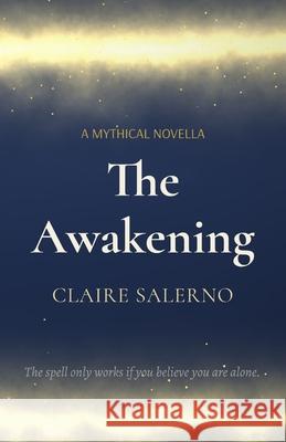 The Awakening: A Mythical Novella Claire Salerno 9781919496313