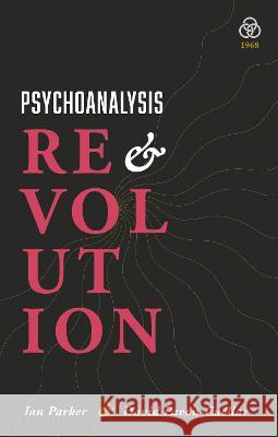 Psychoanalysis and Revolution: Critical Psychology for Liberation Movements Ian Parker David Pavon-Cuellar  9781919601908 1968 Press