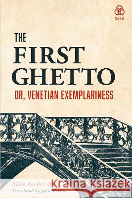 The First Ghetto: or Venetian Exlemplariness Alice Becker-Ho John McHale  9781919601922