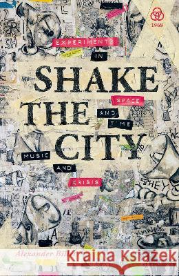 Shake the City: Experiments in Space and Time, Music and Crisis Alexander Billet 9781919601939 1968 Press