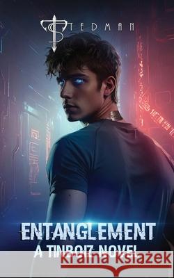 Entanglement: A Futuristic Dystopian YA Romance (A TinBoiz Novel #1) T. Stedman 9781919610658