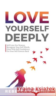 Love Yourself Deeply Rebecca Collins 9781919611228