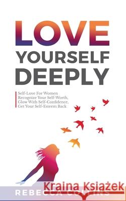 Love Yourself Deeply Rebecca Collins 9781919611259
