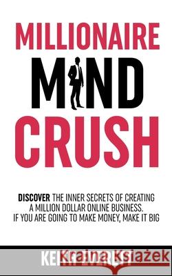 Millionaire Mind Crush Keith Everett 9781919611266 Keith Everett