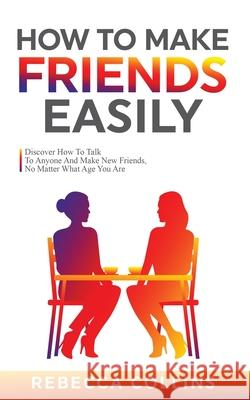 How To Make Friends Easily Rebecca Collins 9781919611280 Rebecca Collins
