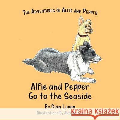 Alfie and Pepper Go to the Seaside Si Lewin Alex Robins 9781919615110 Adventures of Alfie and Pepper