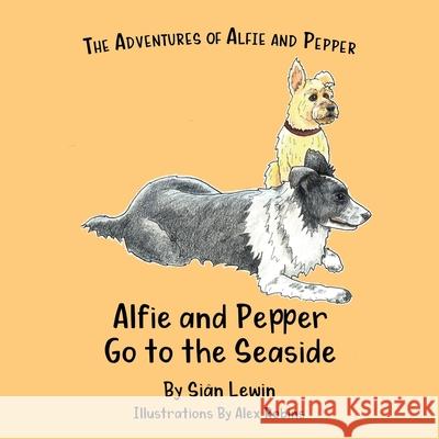 Alfie and Pepper Go to the Seaside Si Lewin Alex Robins 9781919615110