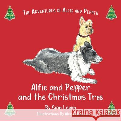 Alfie and Pepper and the Christmas Tree Si Lewin Alex Robins 9781919615127 Adventures of Alfie and Pepper