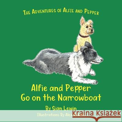 Alfie and Pepper Go on the Narrowboat Siân Lewin, Alex Robins 9781919615134