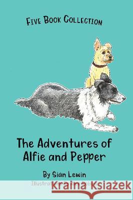 The Adventures of Alfie and Pepper: Five Book Collection Si?n Lewin Alex Robins 9781919615141 Adventures of Alfie and Pepper
