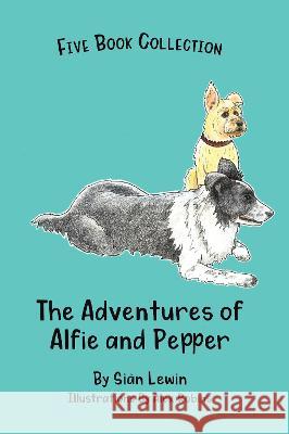 The Adventures of Alfie and Pepper: Five Book Collection Si?n Lewin Alex Robins 9781919615141