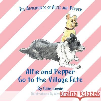 Alfie and Pepper Go to the Village F?te Si?n Lewin Alex Robins 9781919615158 Adventures of Alfie and Pepper