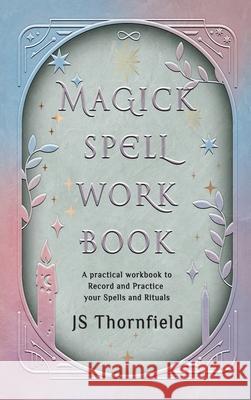 Magick Spell Workbook Js Thornfield 9781919616902 Js Thornfield