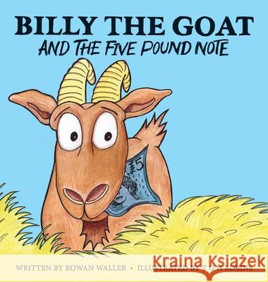 Billy the Goat and the Five Pound Note Rowan Waller, Tim G H Robins 9781919618920 Ink Spot Books Ltd.