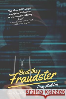 Beat the Fraudster: How to Easily Protect Yourself Online and Offline Doug McAdam 9781919622491