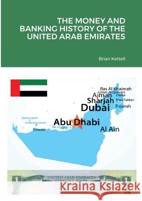 The Money and Banking History of the United Arab Emirates Brian Kettell 9781919626406