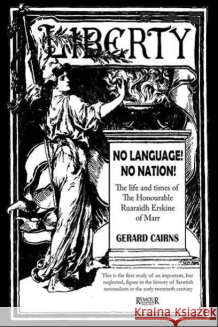 No Language! No Nation! The life and times of the Honourable Ruaraidh Erskine of Marr Gerard Cairns 9781919628608