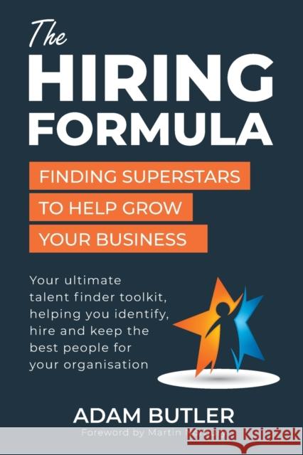 The Hiring Formula: Finding Superstars to Help Grow Your Business Adam Butler, Martin Norbury 9781919632704
