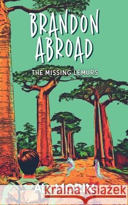 Brandon Abroad: The Missing Lemurs Al Morin 9781919635507
