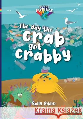 The day the crab got crabby Sally Giblin Helen Hill 9781919638539 Be the Future