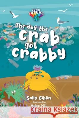 The day the crab got crabby Sally Giblin Helen Hill 9781919638546 Be the Future