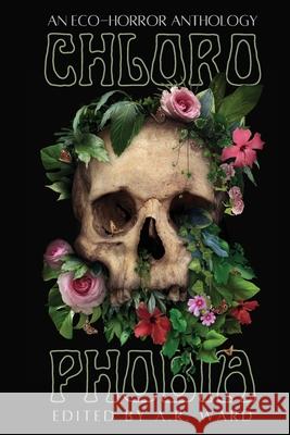 Chlorophobia: An Eco-Horror Anthology  9781919638782 Ghost Orchid Press