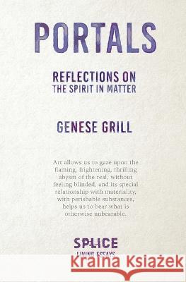 Portals: Reflections on the Spirit in Matter Genese Grill 9781919639871 Splice