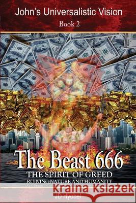 The Beast 666: The spirit of greed ruining nature and humanity Jd Hyobel   9781919641270 JD Hyobel