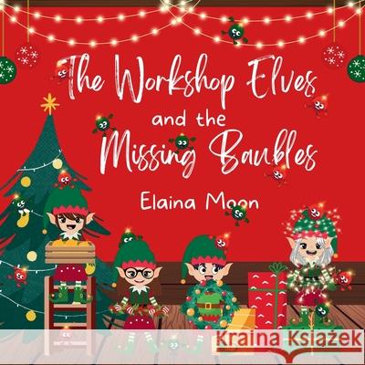 The Workshop Elves and the Missing Baubles Elaina Moon 9781919641980 Kalyke Books
