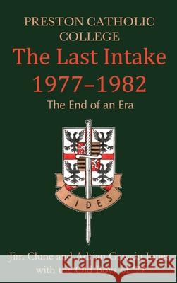 Preston Catholic College, The Last Intake 1977-1982 Jim Clune, Adrian Gawain Jones 9781919642093